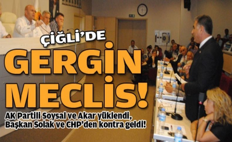 Çiğli'de gergin meclis: AK Parti yüklendikçe CHP'den kontra geldi