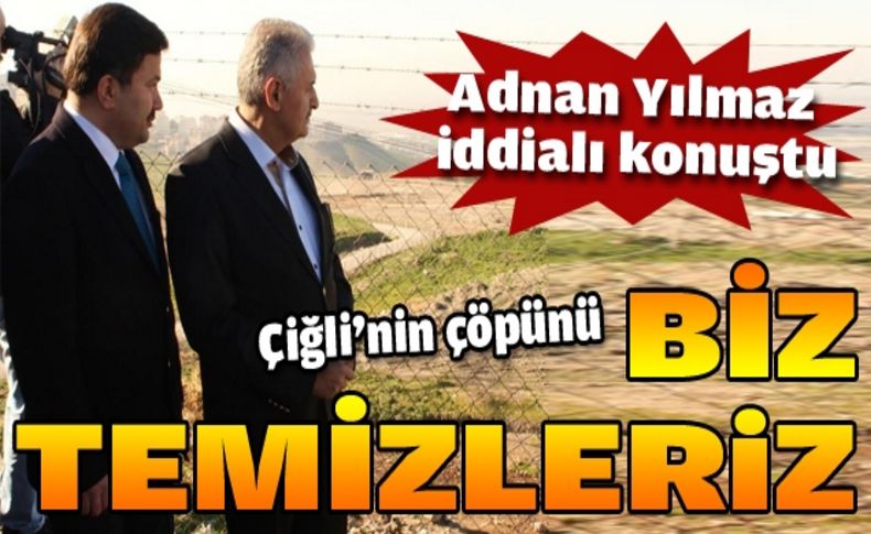 “Çiğli’nin çöpünü biz temizleriz”