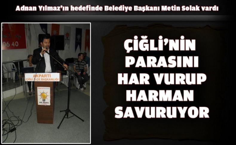 Çiğli'nin parasını har vurup, harman savuruyor