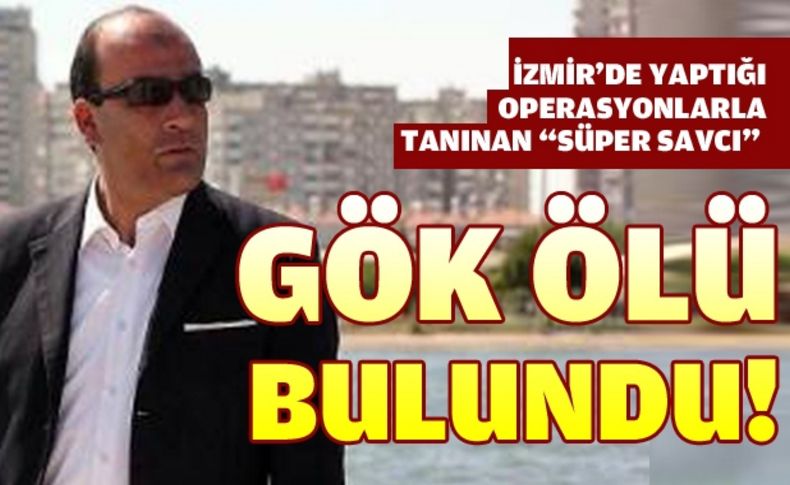 Cumhuriyet Savcısı Murat Gök ölü bulundu