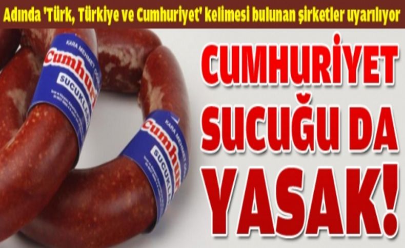 Cumhuriyet sucuğu da yasak!