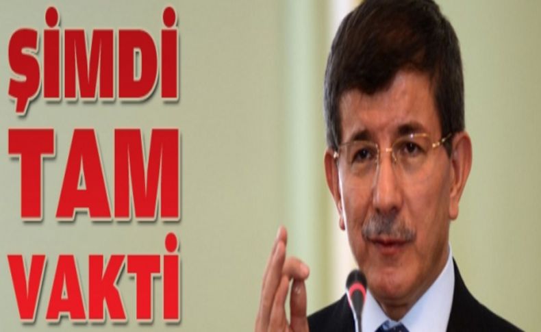 Davutoğlu: Şimdi tam vakti