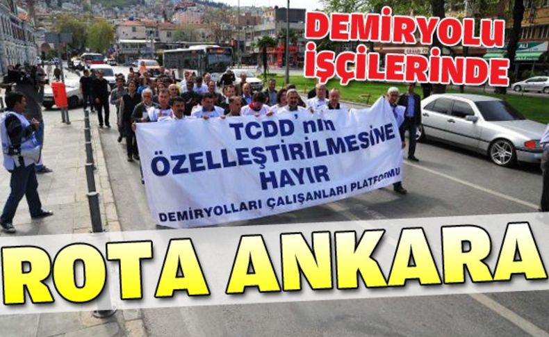 Demiryolu çalışanları Ankara’ya yürüyor