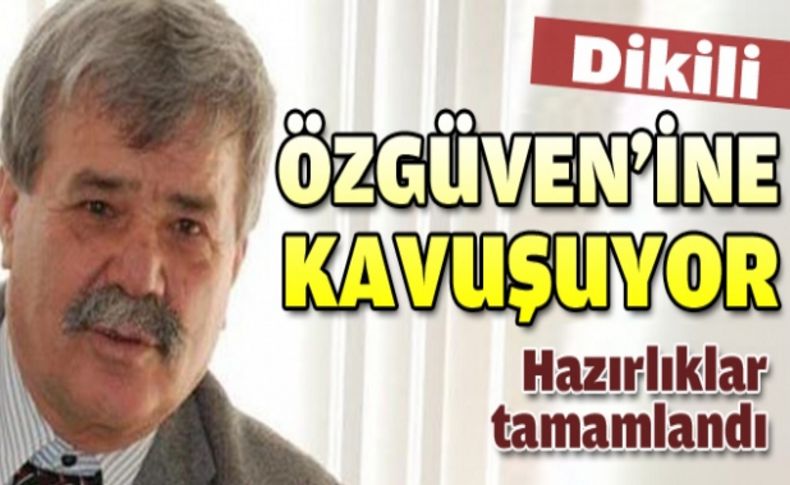 Dikili Özgüven’ine kavuşuyor