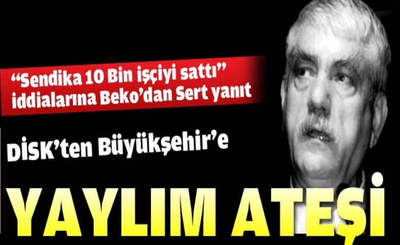 DİSK'ten Büyükşehir'e yaylım ateşi