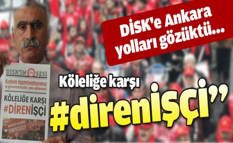 DİSK'ten hükümete kıdem tazminati tepkisi