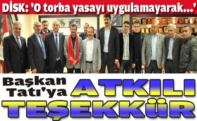 DİSK’ten Tatı’ya büyük övgü