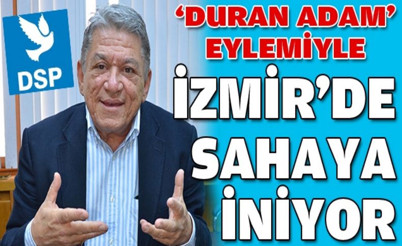 DSP'den İzmir'de baraja karşı duran adam!