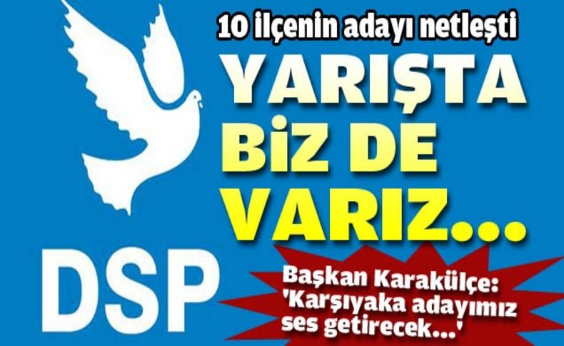 DSP’nin 10 ilçe adayı belli oldu!