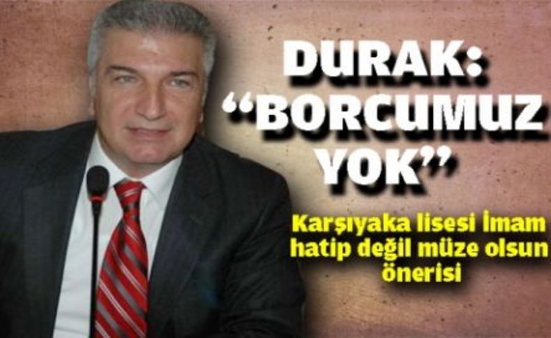 Durak borcumuz yok