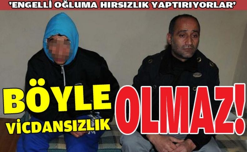 'Engelli oğluma hırsızlık yaptırıyorlar'