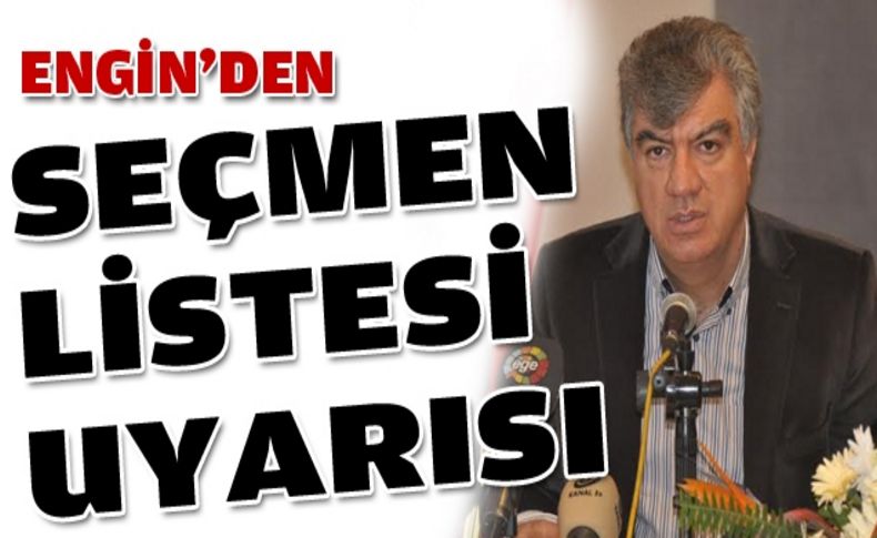 Engin'den seçmen listesi uyarısı
