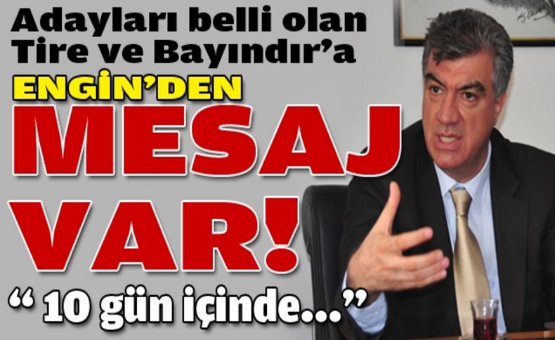 Engin'den mesaj var: Artık eski Bayındır’da yok eski CHP’de yok