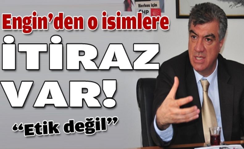 Engin'den o isimlere itiraz var!
