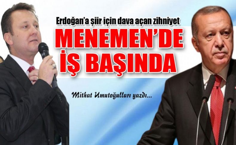 Erdoğan’a şiir için dava açan zihniyet Menemen’de iş başında!