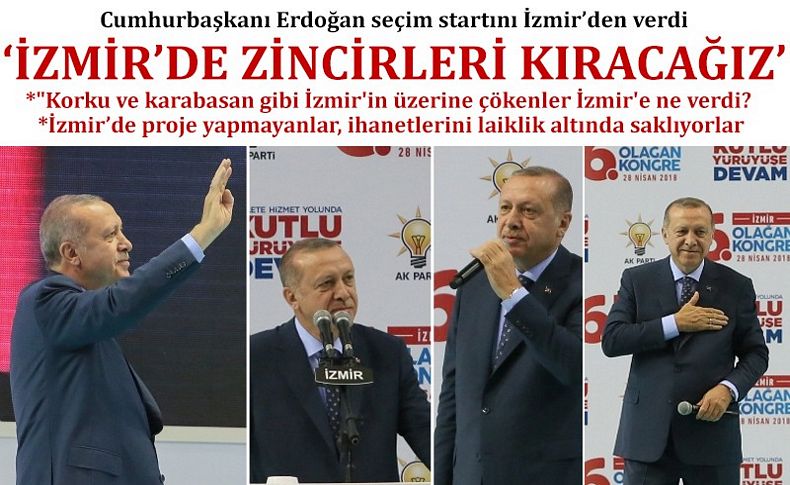 Erdoğan seçim startını İzmir’den verdi; Çarpıcı mesajlar