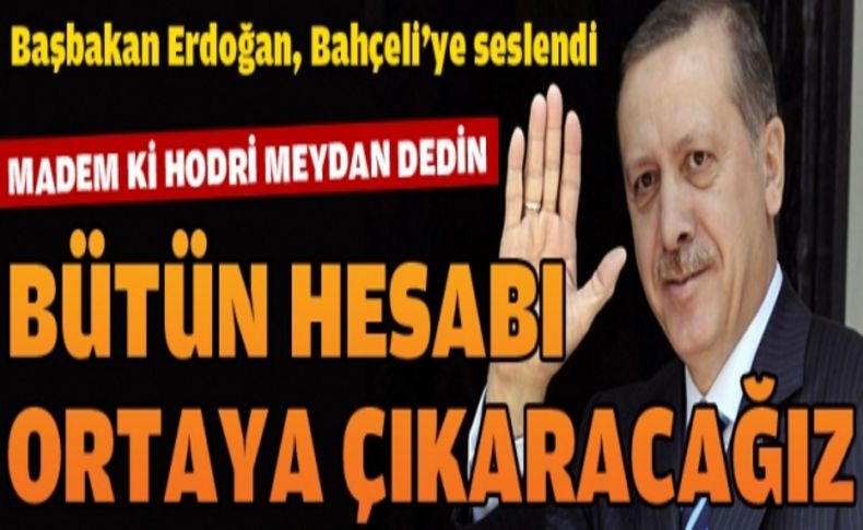 Erdoğan: Bütün hesabı ortaya çıkaracağız