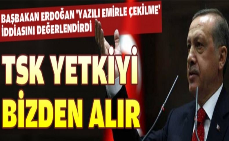 Erdoğan: TSK yetkiyi bizden alır