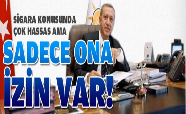 Erdoğan'ın odasında sigara içen tek kişi!