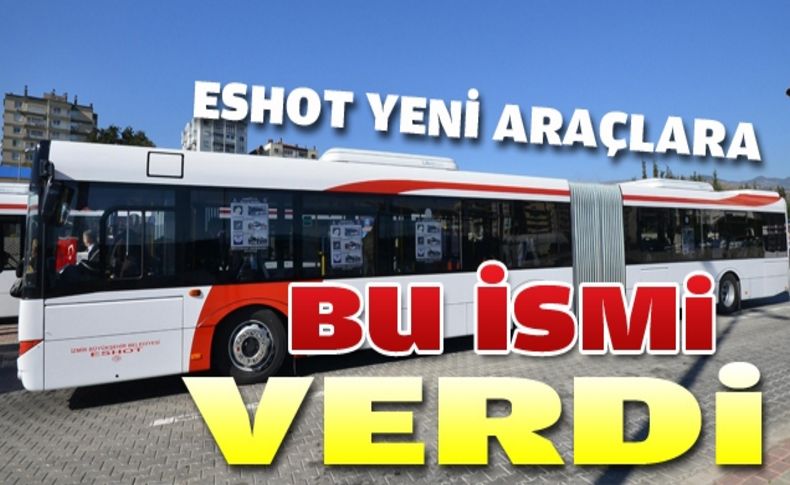 ESHOT, yeni körüklü araçlara bu ismi verdi