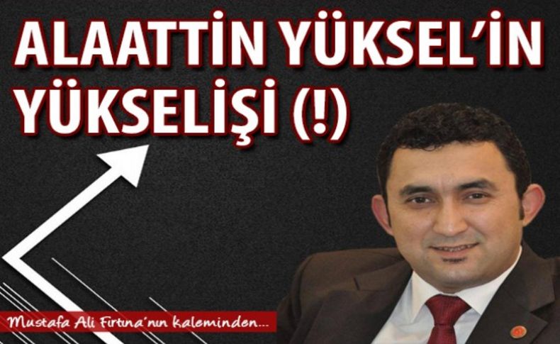 Alaattin Yüksel’in Yükselişi (!)