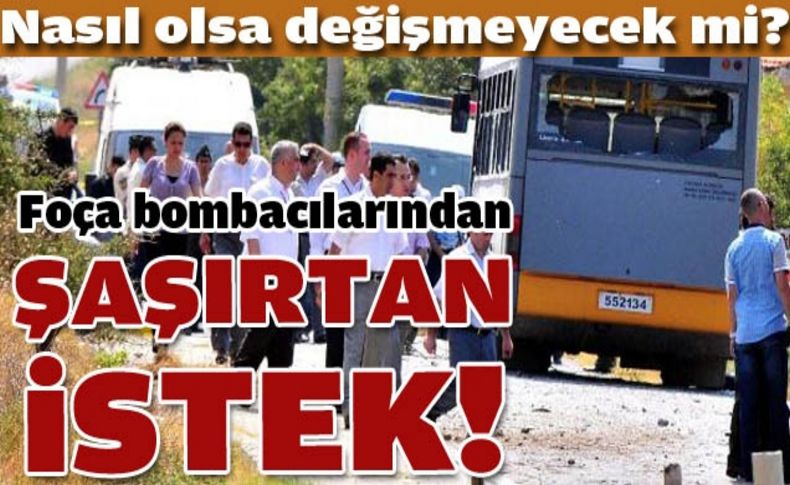 Foça bombacılarının gözü o değişiklikte