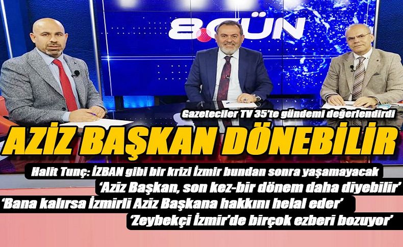 Gazeteciler TV 35’te gündemi değerlendirdi