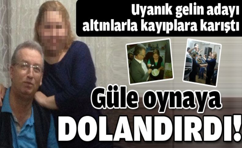 Gelin adayı oynaya oynaya dolandırdı