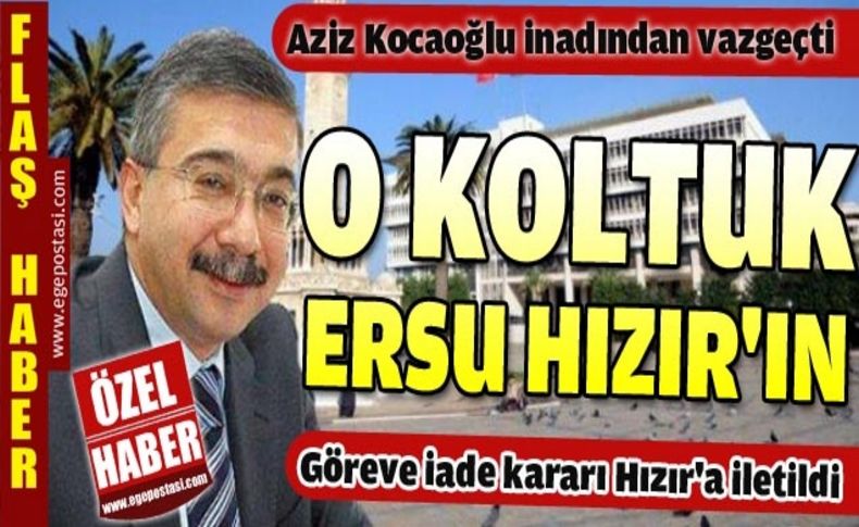 Göreve iade kararı Hızır'a iletildi