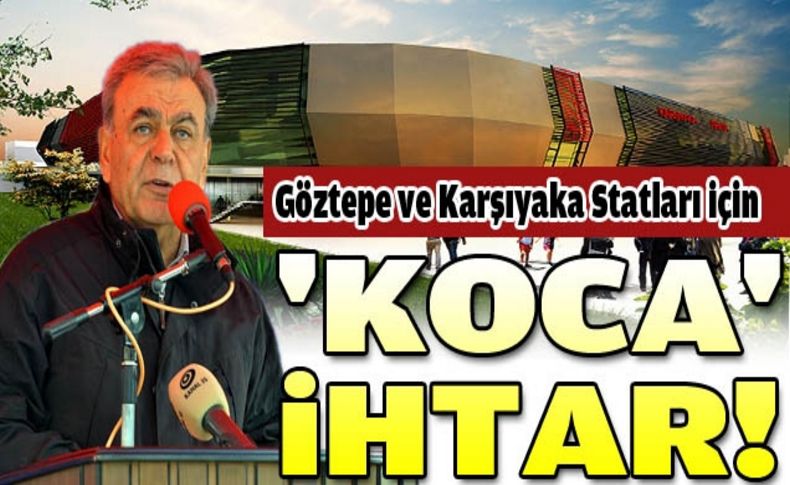 Göztepe ve Karşıyaka statları için “Koca“ tepki