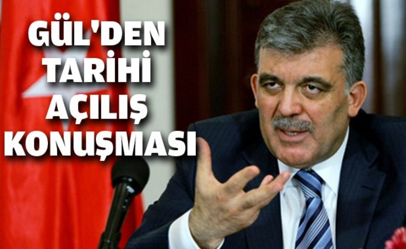 Gül'den tarihi açılış konuşması