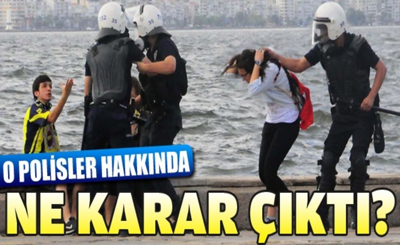 Gündoğdu'da gençleri coplayan, bir kızın saçını çeken polisler için karar verildi