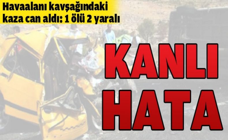 Hata yine can aldı