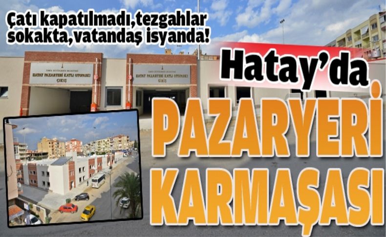 Hatay'da pazaryeri karmaşası