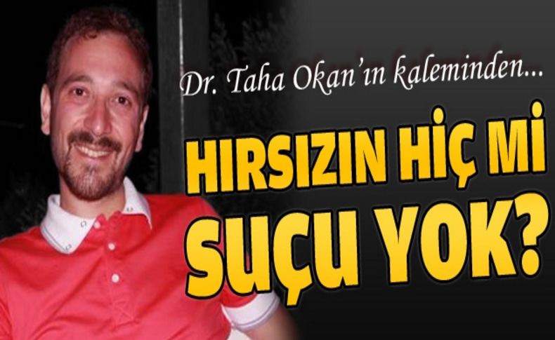 Hırsızın hiç mi suçu yok'