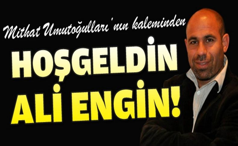 Hoşgeldin Ali Engin