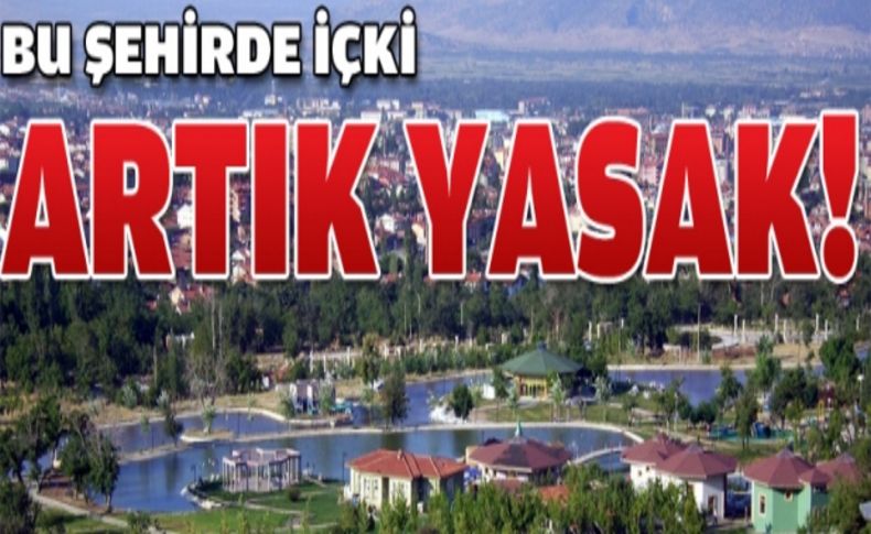 İçki yasağı kervanına bir il daha katıldı