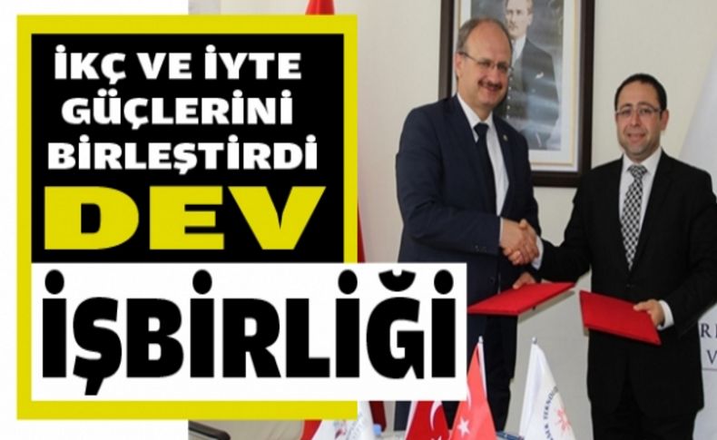 İKÇ ve İYTE güçlerini birleştirdi