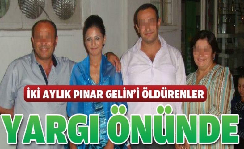 İki aylık evli Pınar'ı öldüren eşi ve yakınları yargı önünde
