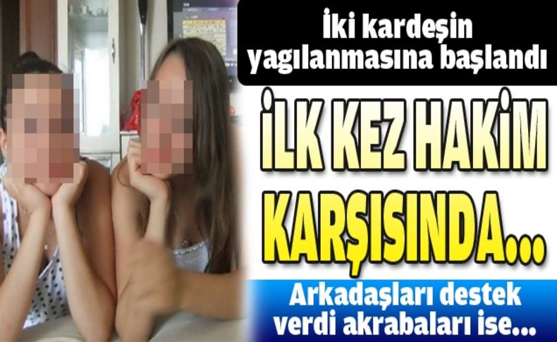 iki kız kardeş ilk kez hakim karşısında