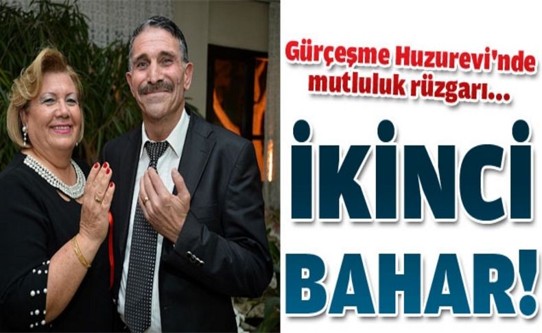 “İkinci bahar yaşıyor gönlüm”