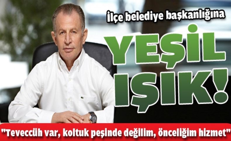 İlçe belediye başkanlığına “Yeşil ışık“