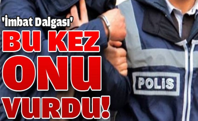 İmbat dalgasında daire Başkanına gözaltı