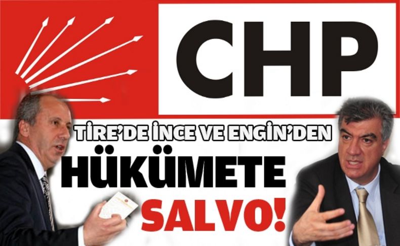 İnce ve Engin'den Tire’de hükümete salvo