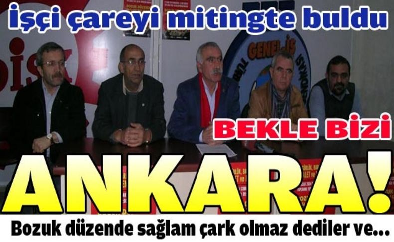 İşçi çareyi mitingte buldu