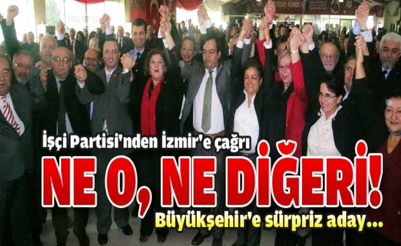 İşçi Partisi'nden İzmir'e alternatif biziz mesajı