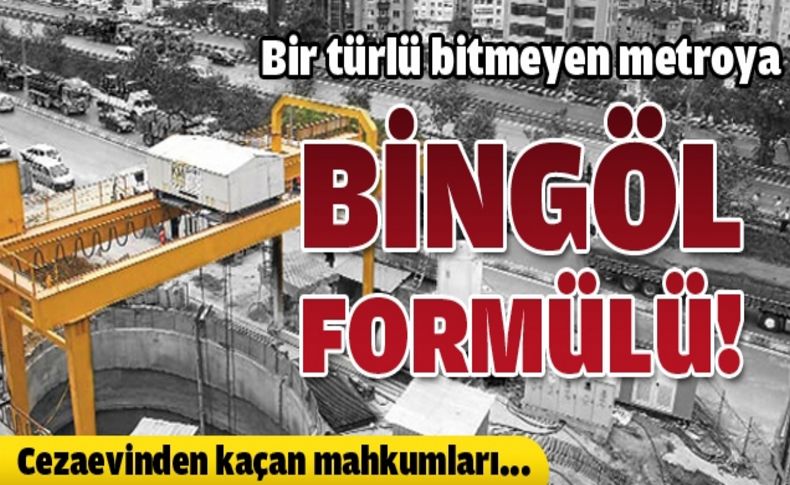 İSTOK: Bingöl’de tünel kazan mahkumlar İzmir Metrosu’nda çalışsın