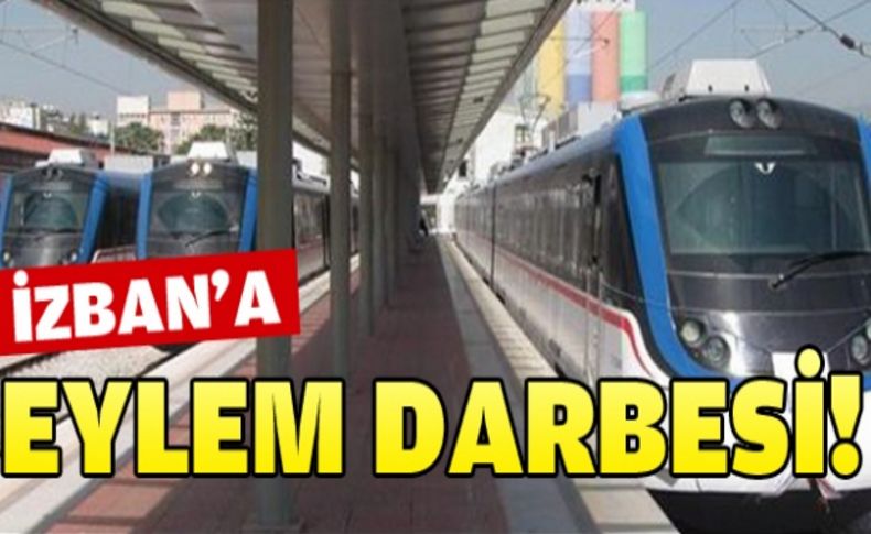 İZBAN'a eylem darbesi