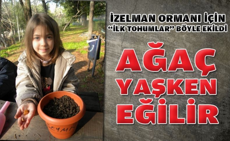 İZELMAN Ormanı için “ilk tohumlar” böyle ekildi