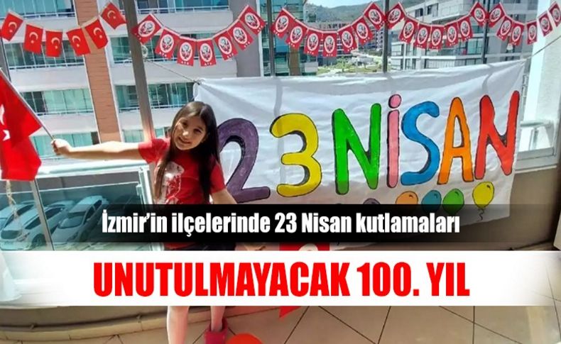 İzmir, 100. yılında 23 Nisan'ı böyle kutluyor